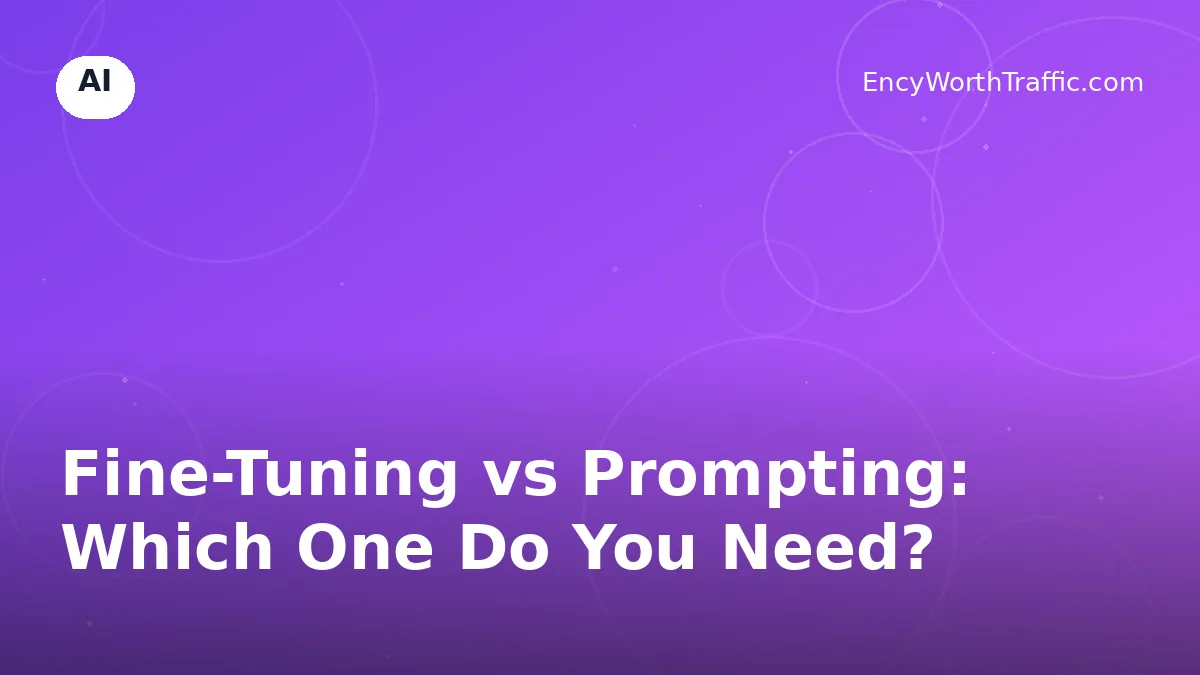 Fine-Tuning vs Prompting: Which One Do You Need?